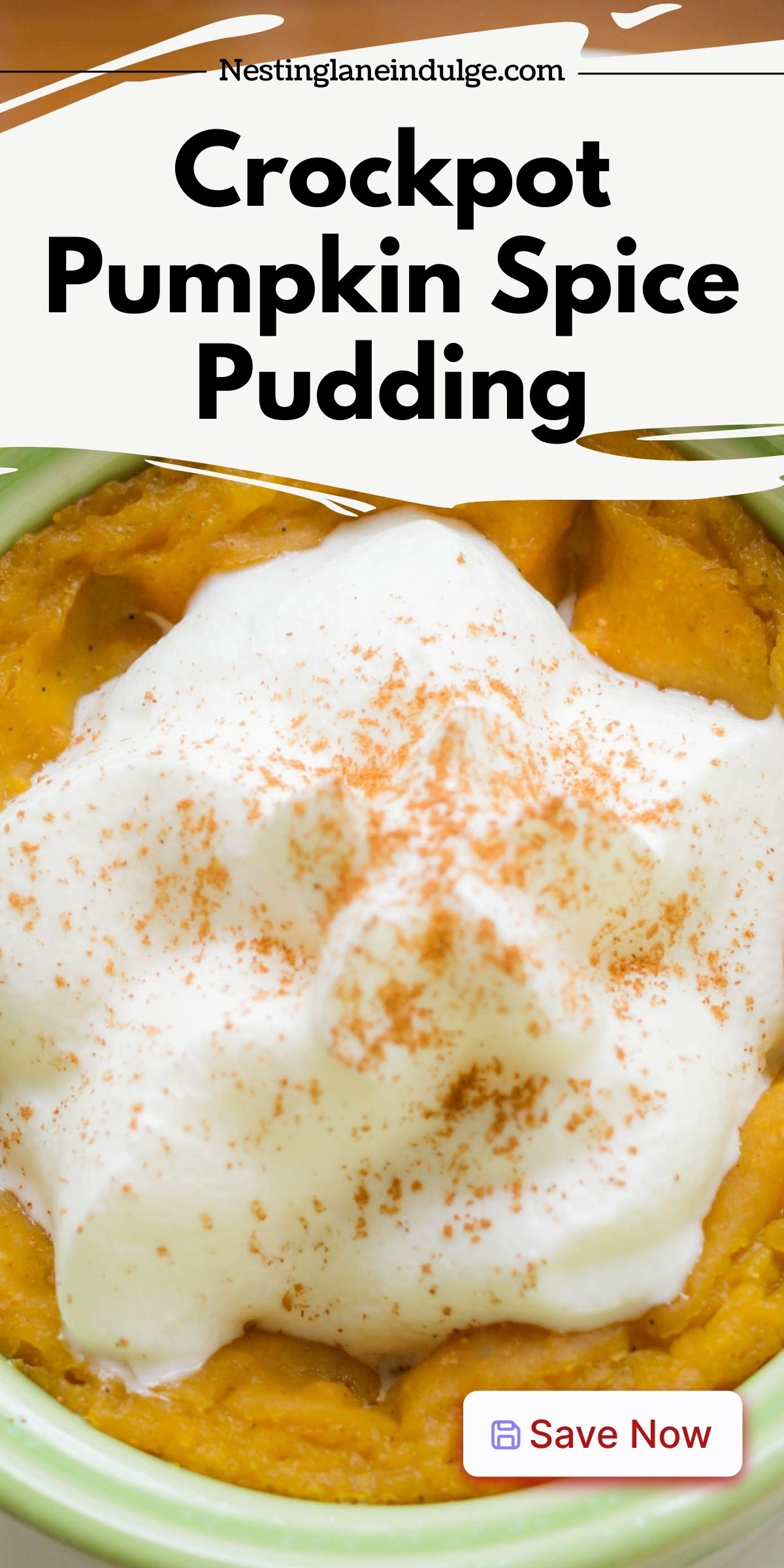 Crockpot pumpkin spice pudding served in a light green ramekin, topped with a generous swirl of whipped cream and a sprinkle of cinnamon. The creamy orange pudding captures cozy fall flavors. Text reads &ldquo;Crockpot Pumpkin Spice Pudding&rdquo; with the website nestinglaneindulge.com at the top and a &ldquo;Save Now&rdquo; button at the bottom.