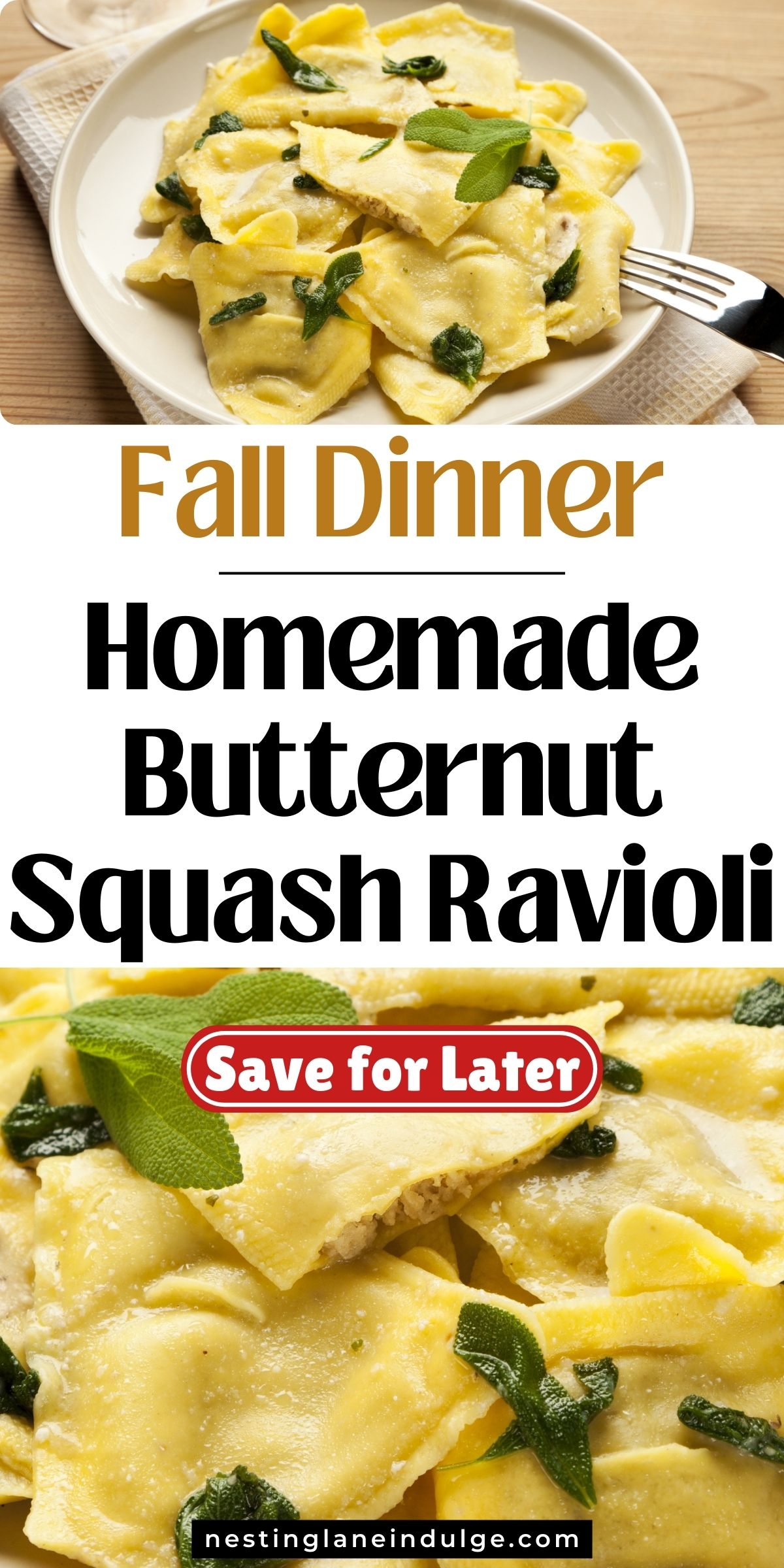 Homemade butternut squash ravioli served on a white plate, topped with fresh sage and butter sauce for a cozy fall dinner. The golden pasta squares are filled with creamy squash filling. Text reads &ldquo;Fall Dinner Homemade Butternut Squash Ravioli&rdquo; with a red &ldquo;Save for Later&rdquo; button and the website nestinglaneindulge.com at the bottom.