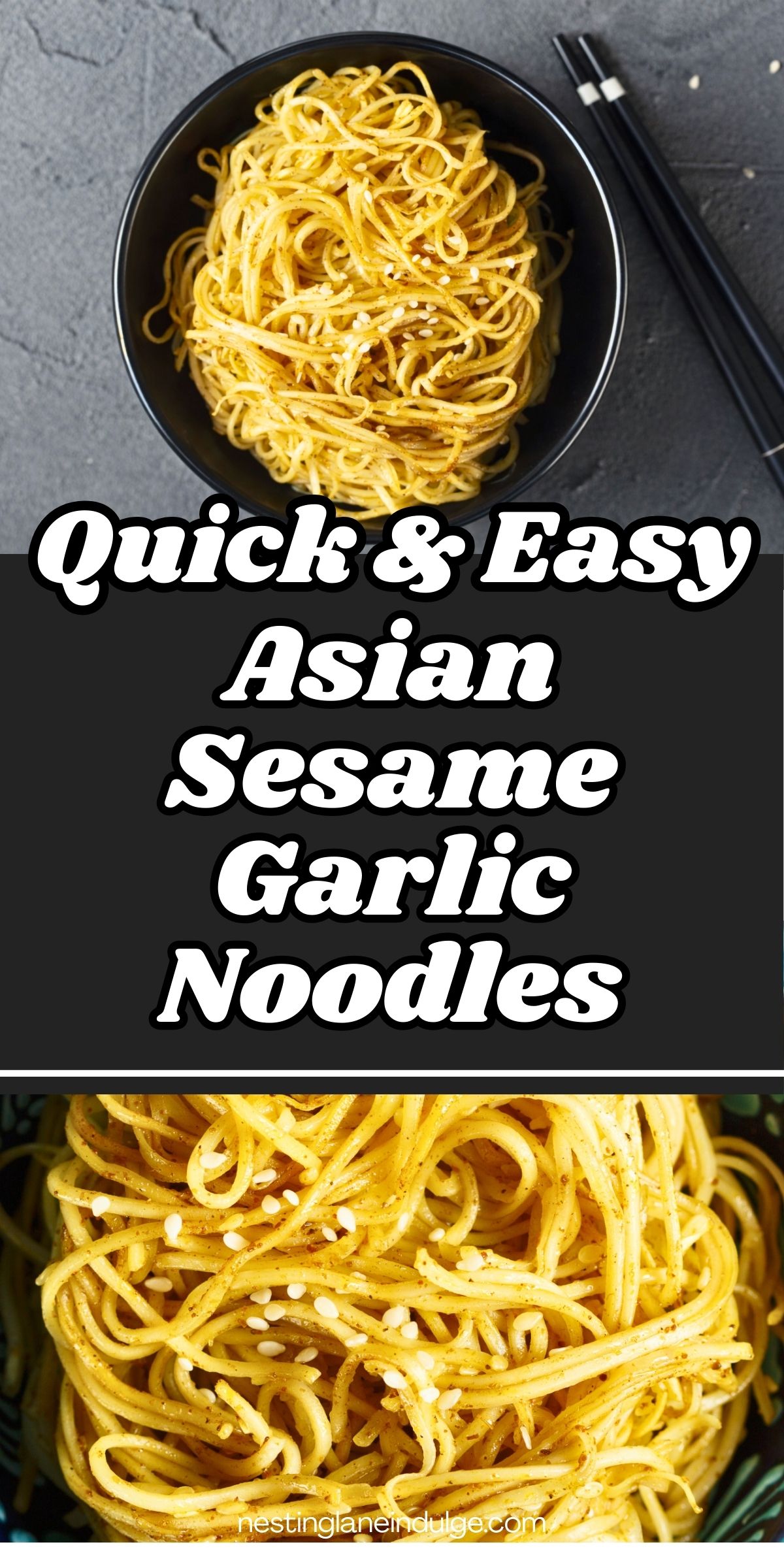 Quick and easy Asian sesame garlic noodles pin graphic with a black bowl of sesame noodles on a gray background and black chopsticks on the side. Large text reads “Quick & Easy Asian Sesame Garlic Noodles.” Bottom text says “nestinglaneindulge.com.”