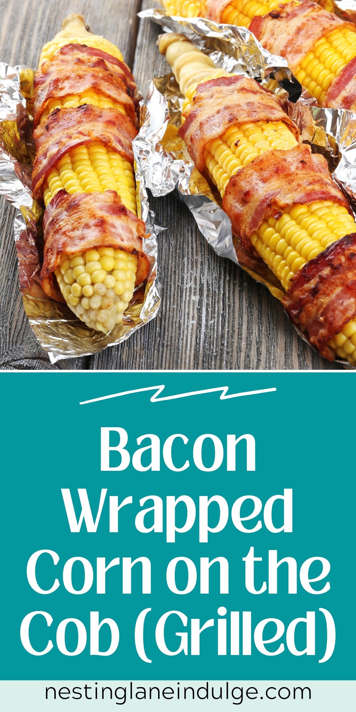 Graphic for Pinterest of Bacon Wrapped Corn on the Cob (Grilled) Recipe.