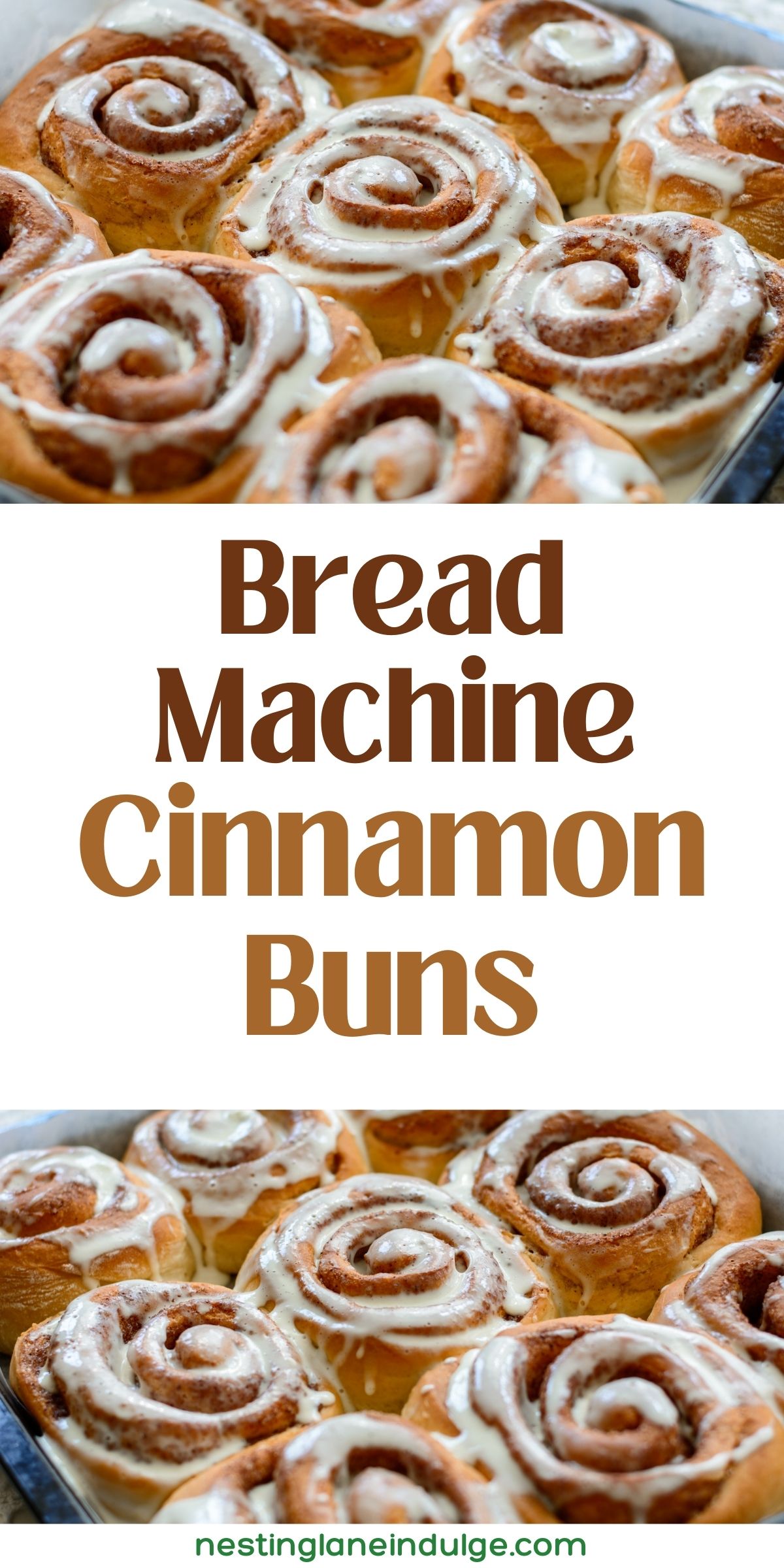 The image features a two-part visual: the top half shows freshly baked cinnamon buns with white glaze in a baking dish, while the bottom half has bold text that reads 'Bread Machine Cinnamon Buns' above the website name 'nestinglaneindulge.com'.