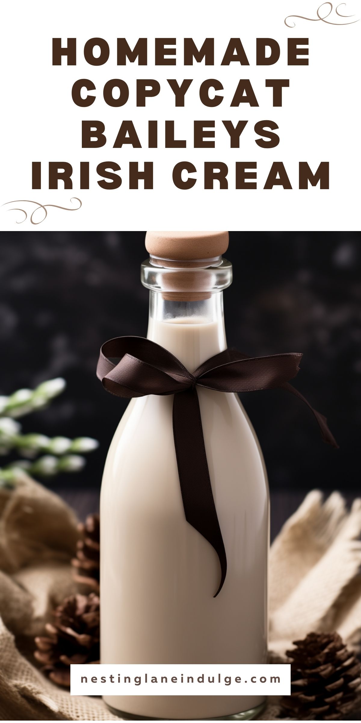A promotional image for homemade copycat Baileys Irish Cream featuring a bottle with a dark brown ribbon against a rustic backdrop. The top of the image has large text reading 'Homemade Copycat Baileys Irish Cream' and the bottom includes the website 'nestinglaneindulge.com'.