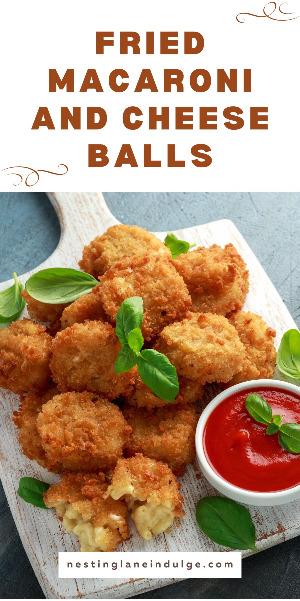 A Pinterest-style image showcasing 'Fried Macaroni and Cheese Balls' with a bold title at the top in large orange font. Below, a white wooden board presents golden fried mac and cheese balls with fresh basil and a bowl of red sauce. The website 'nestinglaneindulge.com' is featured at the bottom.