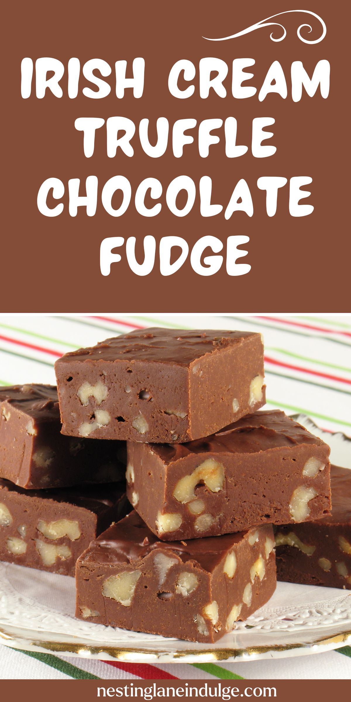 A Pinterest-style graphic with the text "Irish Cream Truffle Chocolate Fudge" in stylized brown lettering at the top, with a decorative swirl line underneath. Below the text is a vertical image of stacked pieces of rich brown chocolate fudge with visible chunks of nuts, on a white plate with a red and green striped border, suggesting a festive theme.