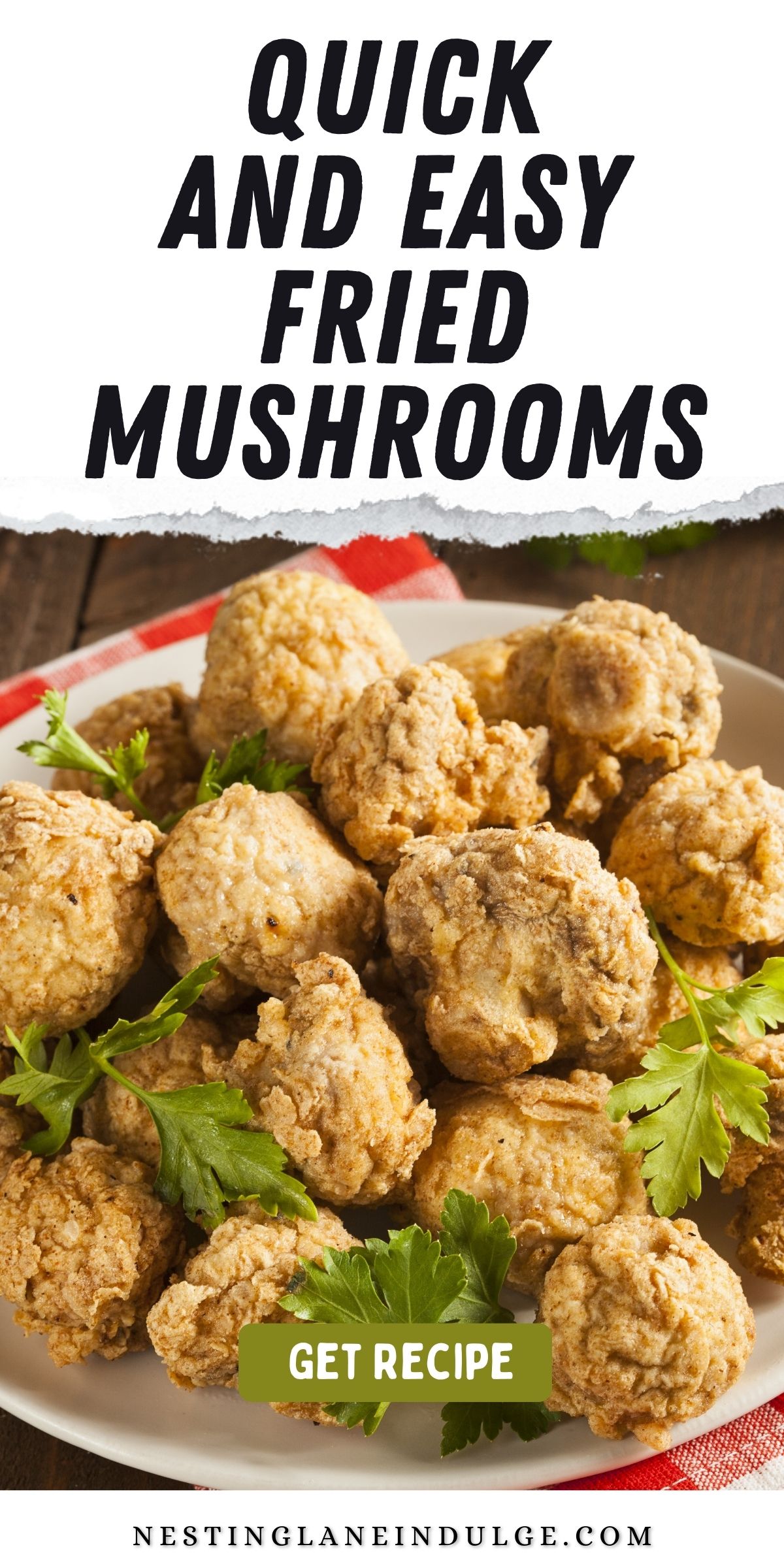 A vertical Pinterest-friendly image showcasing a plate of Quick and Easy Fried Mushrooms on a wooden table. The top half is text over a wooden background, with the name of the recipe in large, bold white font, and the website "nestinglaneindulge.com" in smaller font below. The bottom half displays a white plate with golden-brown, crispy fried mushrooms garnished with green parsley, next to a small bowl of dipping sauce, all atop a red and white checkered napkin.