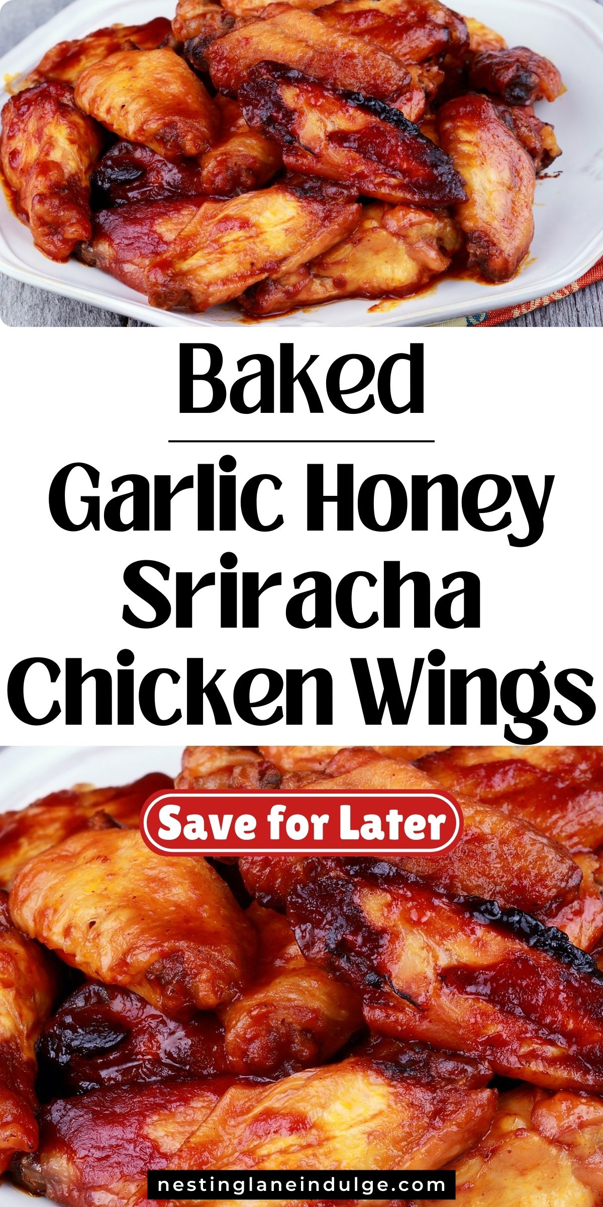 Close-up of oven-baked chicken wings piled on a white plate, coated in a sticky garlic honey sriracha glaze with caramelized edges. Center text: &ldquo;Baked Garlic Honey Sriracha Chicken Wings,&rdquo; with a red badge &ldquo;Save for Later.&rdquo; URL: nestinglaneindulge.com. Keywords: baked chicken wings, honey sriracha garlic, spicy appetizer.