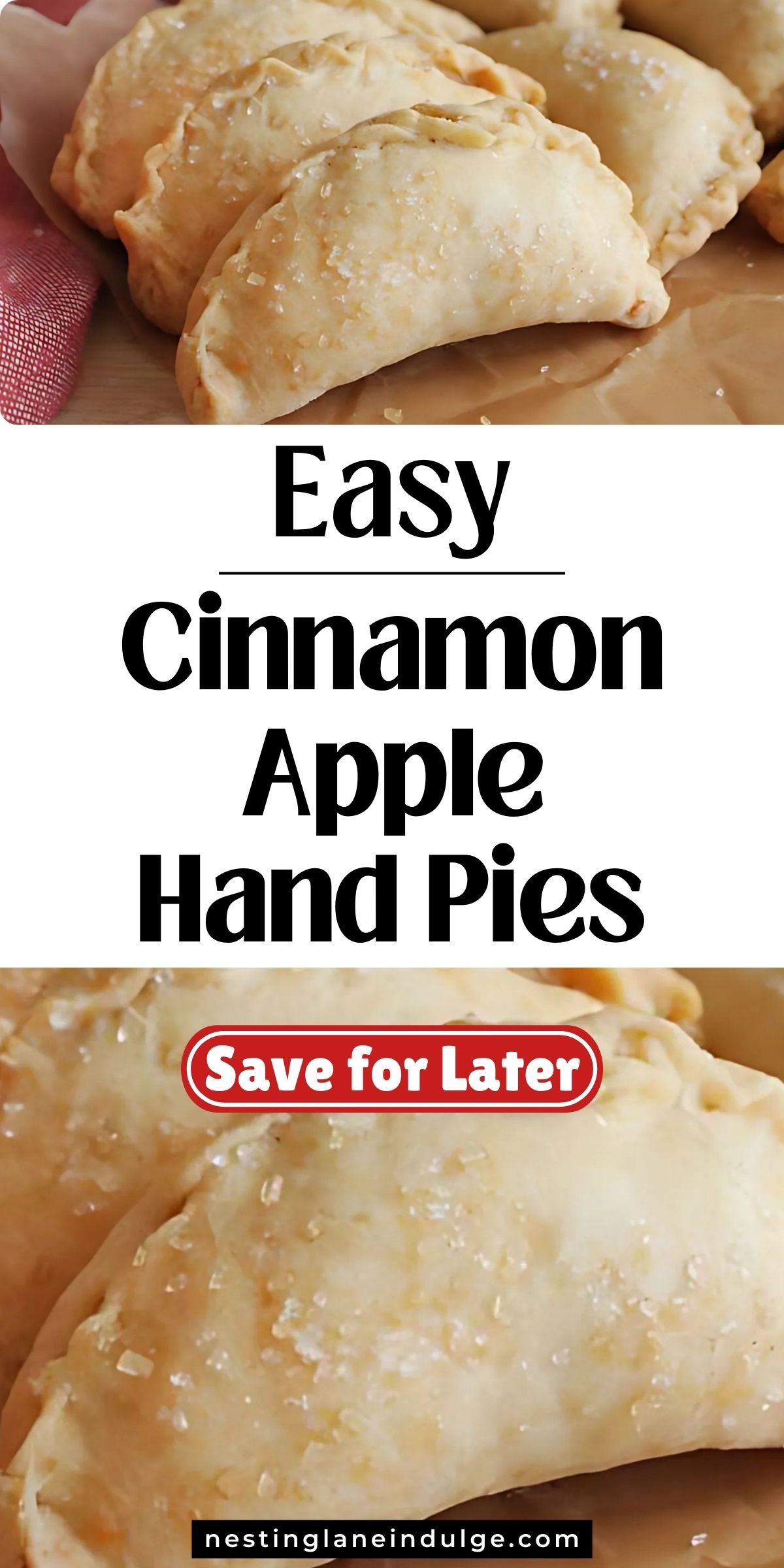 Golden brown cinnamon apple hand pies with sugar crystals on top, folded into half-moon shapes and crimped edges for a rustic finish. These handheld pastries are filled with warm spiced apple filling. Text reads &ldquo;Easy Cinnamon Apple Hand Pies&rdquo; with a red &ldquo;Save for Later&rdquo; button and the website nestinglaneindulge.com at the bottom.