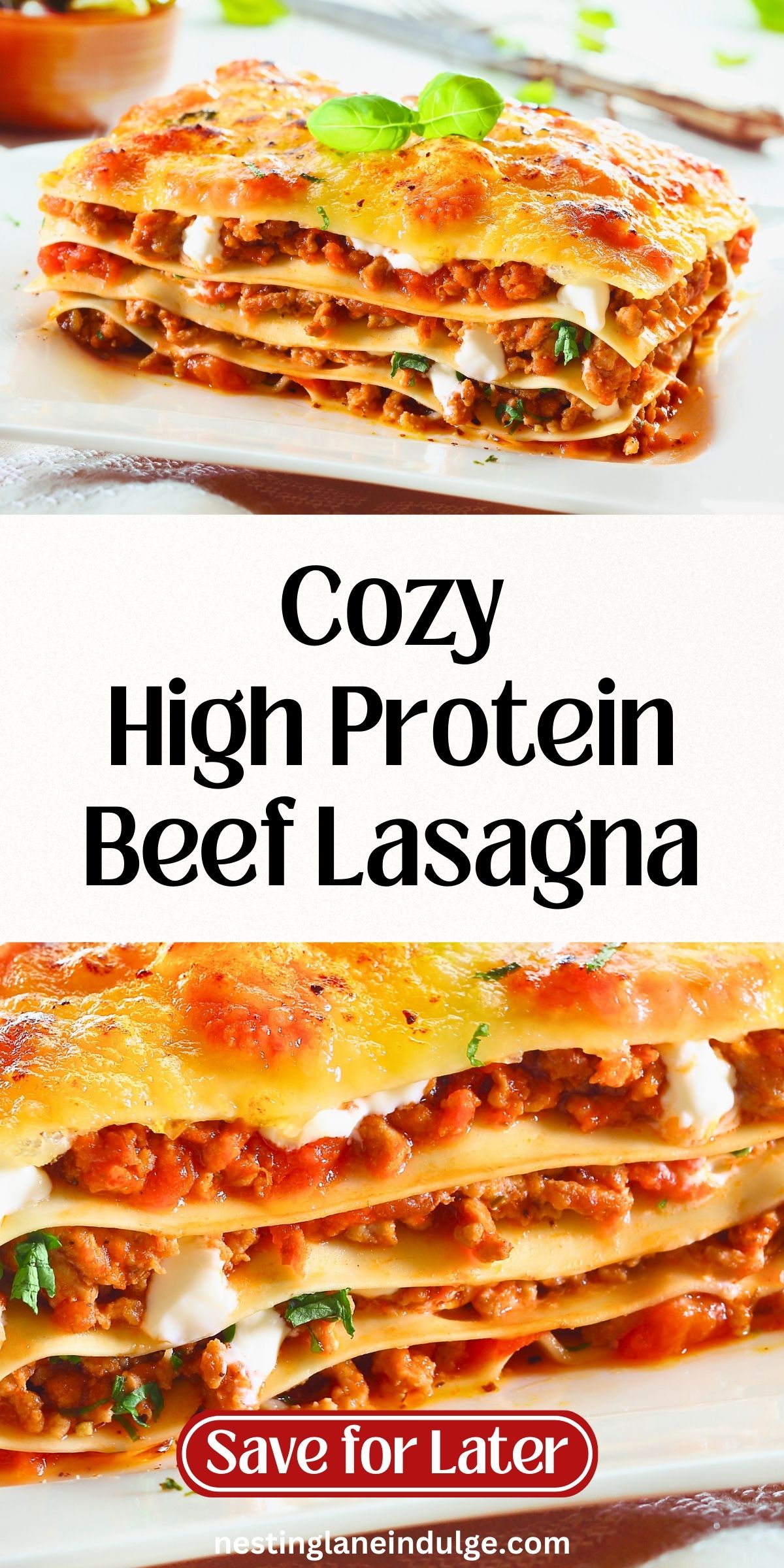 Golden, cheesy beef lasagna layered with rich meat sauce, tender noodles, and creamy dollops of ricotta, topped with fresh basil. Text on the image reads Cozy High Protein Beef Lasagna and Save for Later, with nestinglaneindulge.com at the bottom.