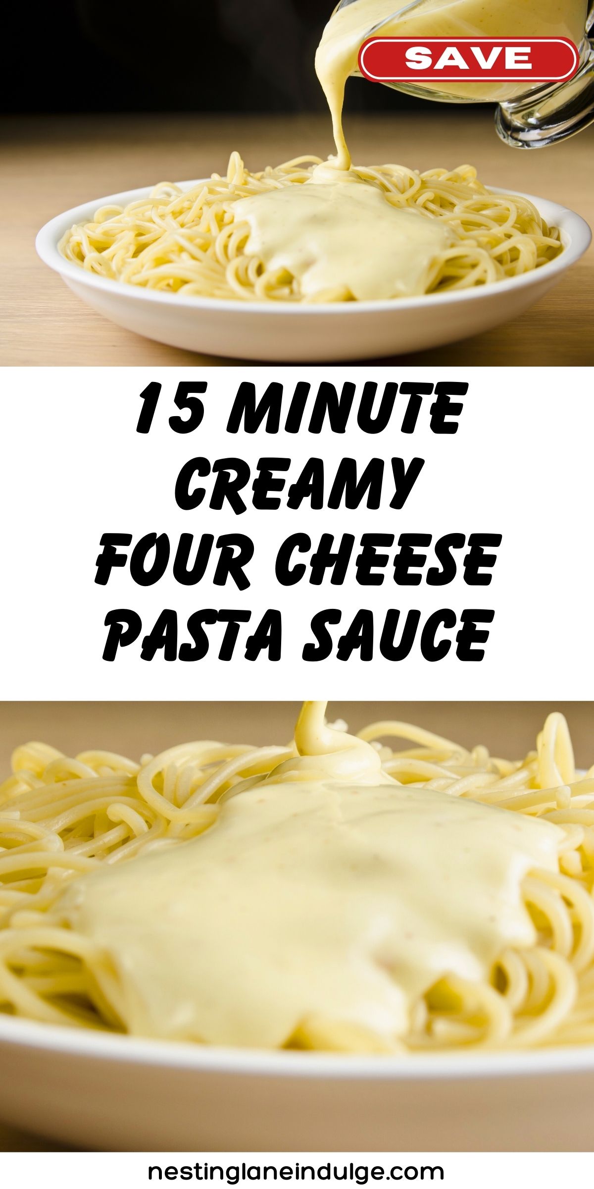 Creamy four cheese pasta sauce being poured over a plate of spaghetti from a glass measuring cup. Thick, smooth cheese sauce coats the noodles in a white bowl. Text overlay reads &ldquo;SAVE&rdquo; and &ldquo;15 MINUTE CREAMY FOUR CHEESE PASTA SAUCE&rdquo; with &ldquo;nestinglaneindulge.com&rdquo; at the bottom.