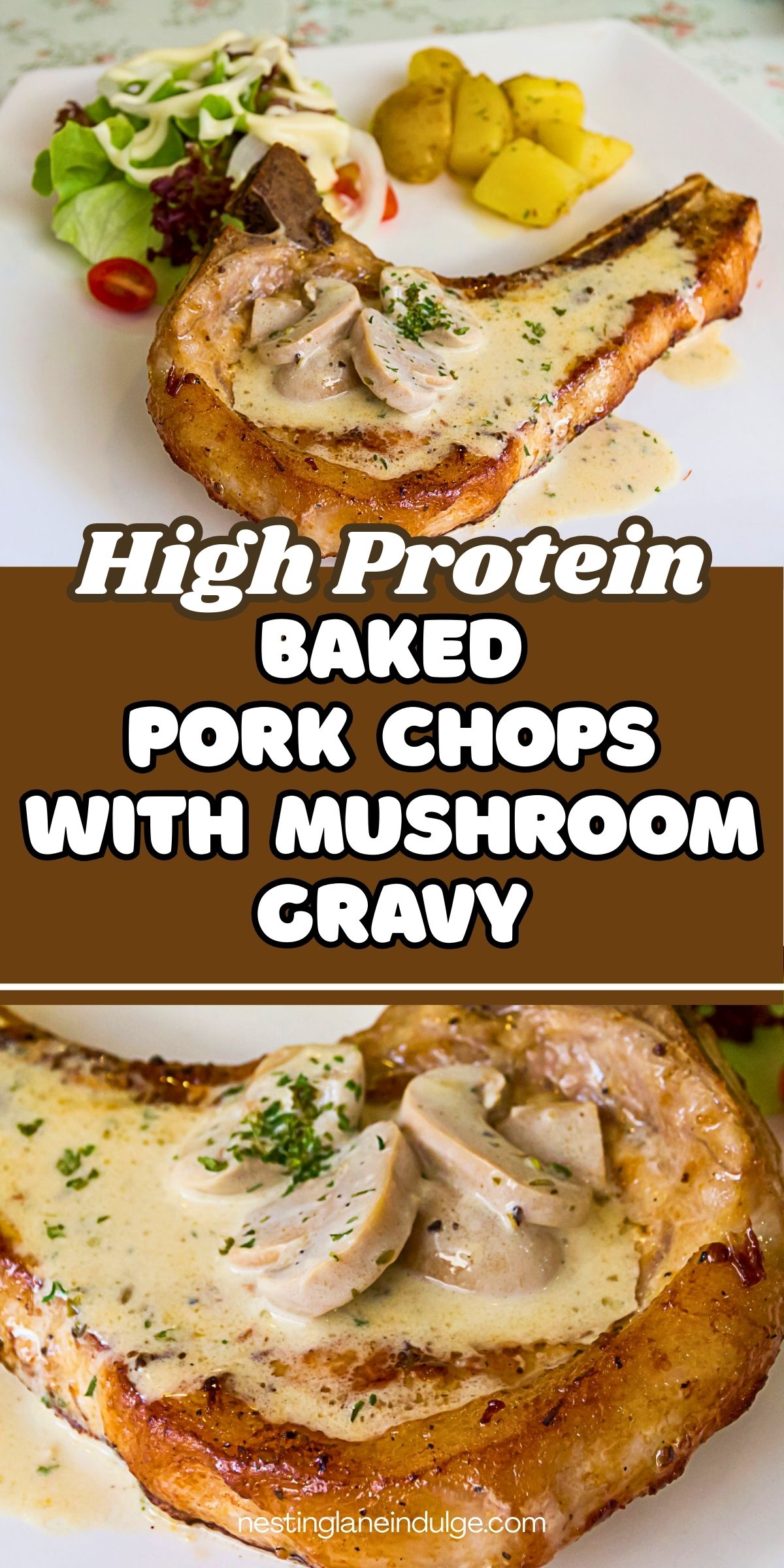 High protein baked pork chops with mushroom gravy on a white plate, featuring a bone in pork chop topped with creamy mushroom sauce and sliced mushrooms, garnished with parsley. Side salad and boiled potatoes in the background. Text reads &ldquo;High Protein Baked Pork Chops with Mushroom Gravy&rdquo; and &ldquo;nestinglaneindulge.com.&rdquo;