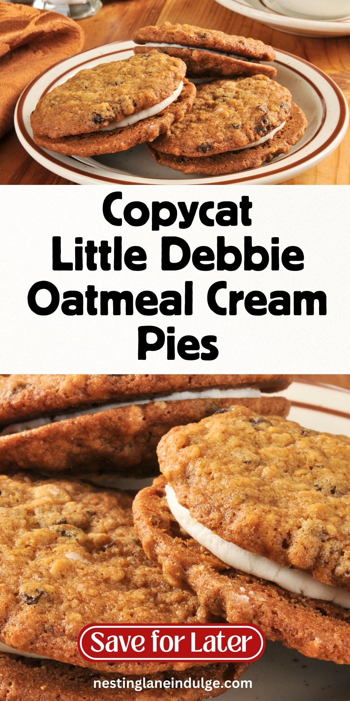 Stack of copycat Little Debbie oatmeal cream pies on a plate, soft oatmeal cookies with visible oats and raisins sandwiched with thick white cream filling. Text overlay reads &ldquo;Copycat Little Debbie Oatmeal Cream Pies&rdquo; and &ldquo;Save for Later&rdquo; with nestinglaneindulge.com at the bottom.