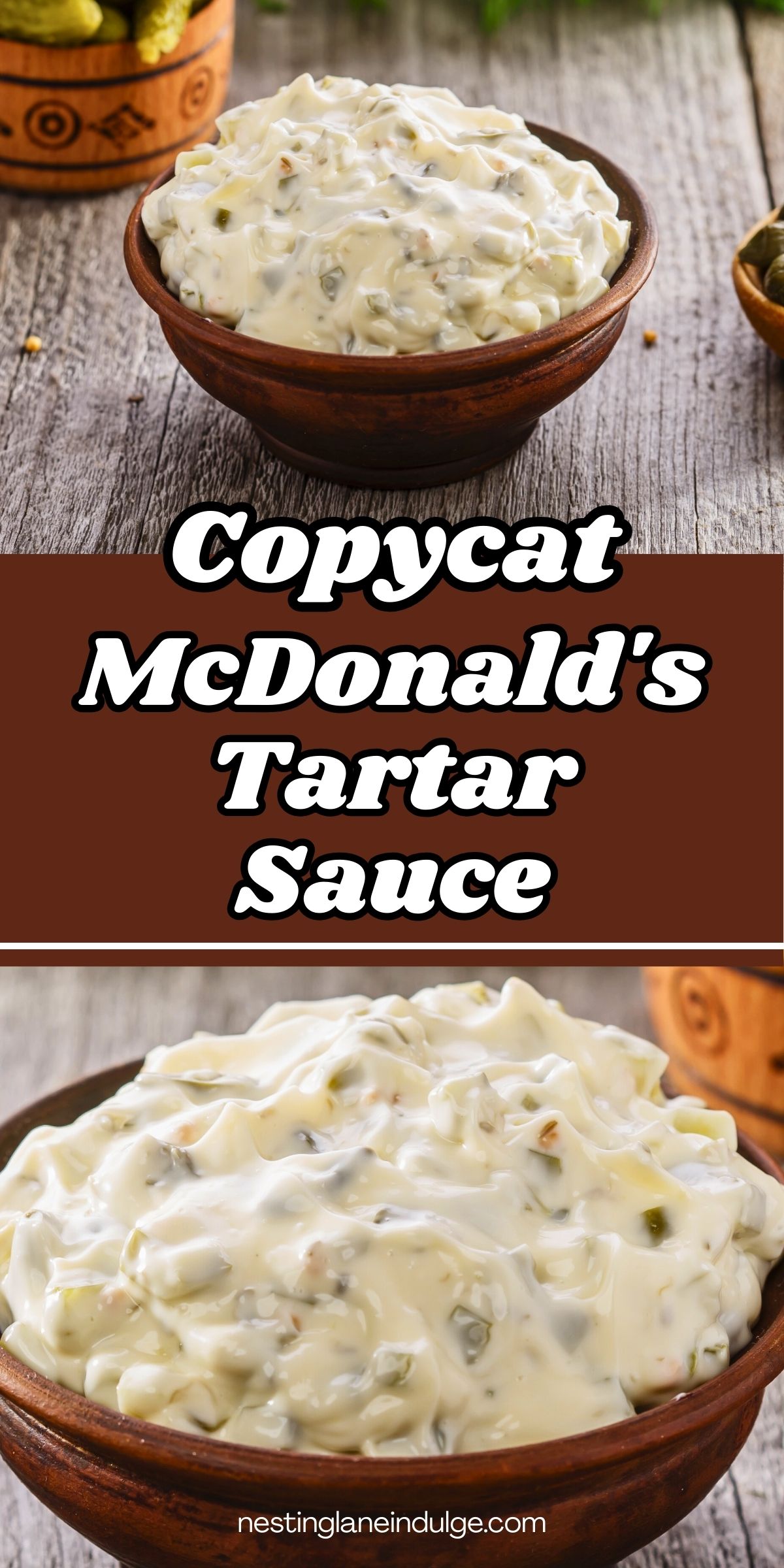 Wooden bowl filled with creamy copycat McDonald&rsquo;s tartar sauce, thick and chunky with visible pickle relish pieces. Close up of homemade tartar sauce on a rustic wooden table. Text overlay reads &ldquo;Copycat McDonald&rsquo;s Tartar Sauce&rdquo; and &ldquo;nestinglaneindulge.com&rdquo;.