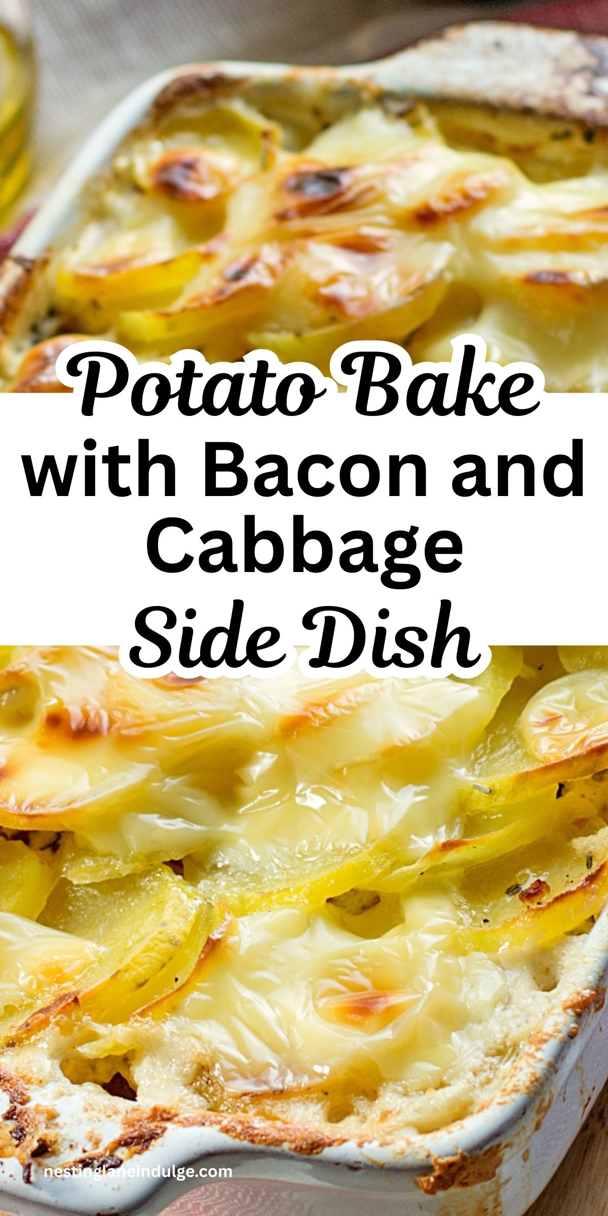 Potato bake with bacon and cabbage side dish in a white casserole dish, layered sliced potatoes topped with melted, golden browned cheese and crispy edges. Text reads &ldquo;Potato Bake with Bacon and Cabbage Side Dish&rdquo; with nestinglaneindulge.com at the bottom.