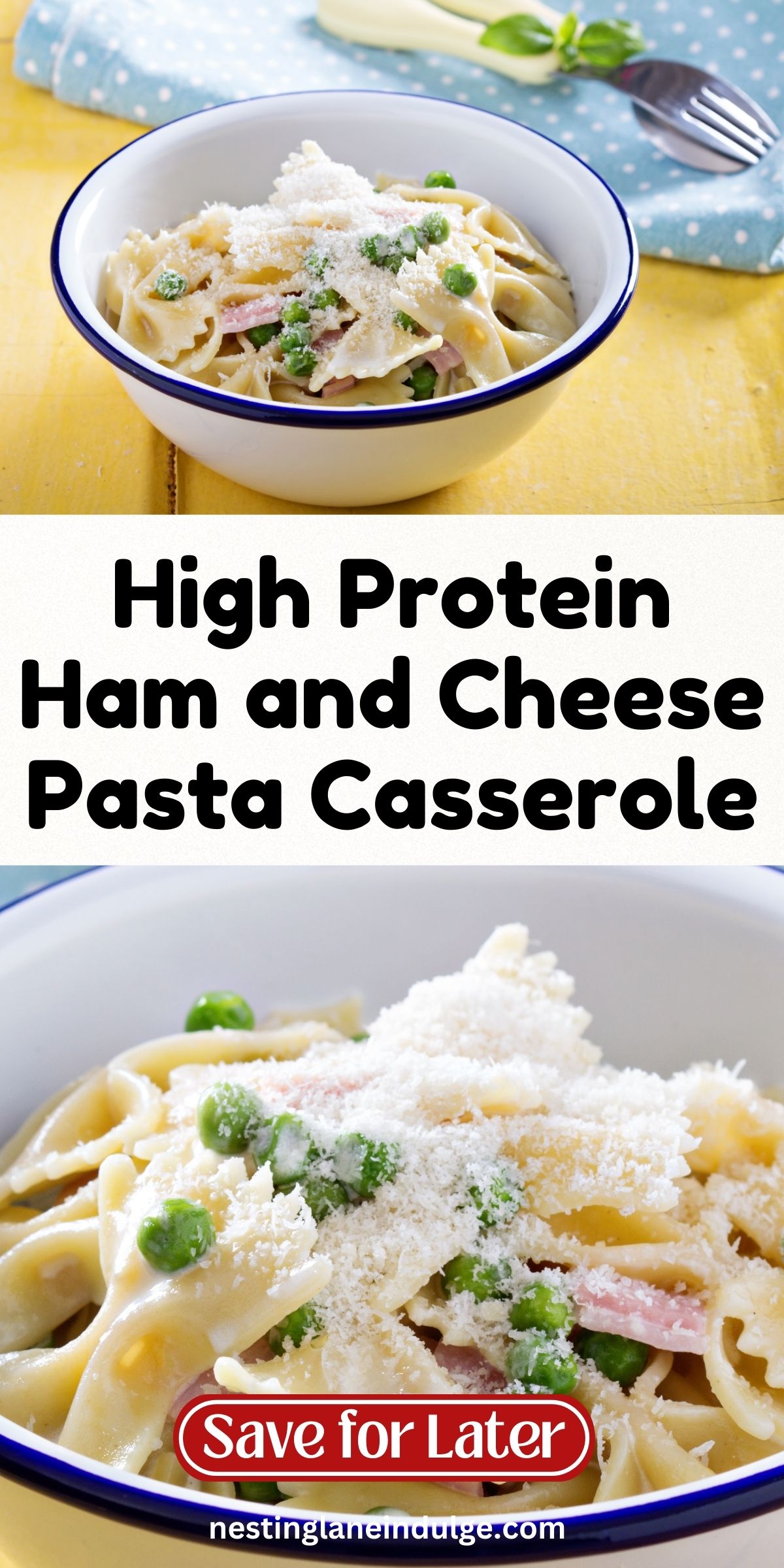 Bowl of high protein ham and cheese pasta casserole with bowtie pasta, green peas, diced ham, and creamy cheese sauce, topped with grated Parmesan. Text overlay reads &ldquo;High Protein Ham and Cheese Pasta Casserole&rdquo; and &ldquo;Save for Later&rdquo; with &ldquo;nestinglaneindulge.com.&rdquo; Easy baked pasta dinner recipe.