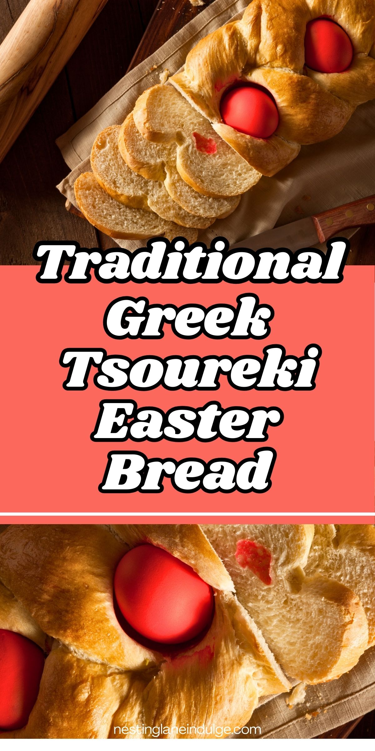 Braided traditional Greek Tsoureki Easter bread with glossy golden crust and bright red dyed eggs baked into the dough. Sliced pieces show soft, fluffy interior. Text overlay reads &ldquo;Traditional Greek Tsoureki Easter Bread&rdquo; and &ldquo;nestinglaneindulge.com.&rdquo; Classic homemade Greek Easter bread on a wooden table with rolling pin and knife.