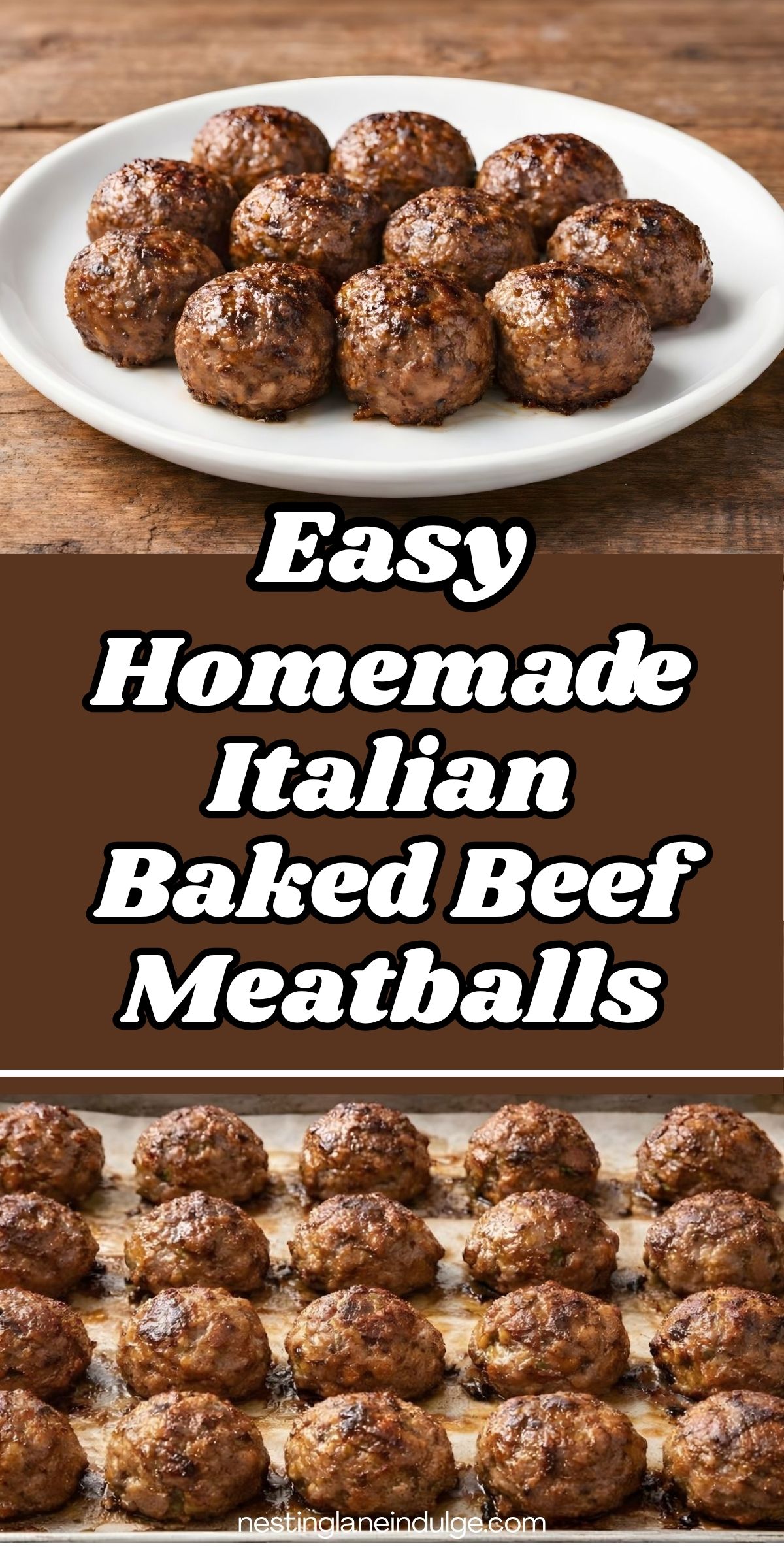 Plate of browned baked beef meatballs on a white plate, with more homemade Italian meatballs on a sheet pan below. Bold text reads &ldquo;Easy Homemade Italian Baked Beef Meatballs.&rdquo; Small text at bottom says &ldquo;nestinglaneindulge.com.&rdquo;